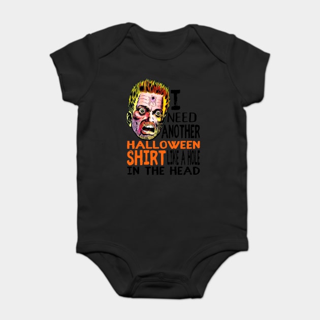 Funny Halloween Horrific I need another Halloween shirt like a hole in the head Baby Bodysuit by Joaddo